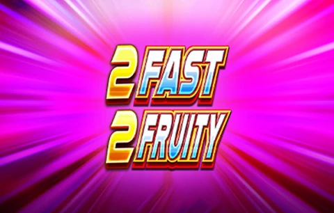 2 Fast 2 Fruity